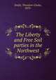 The Liberty and Free Soil parties in the Northwest, Smith, Theodore Clarke, 1870- 
