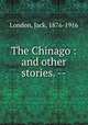 The Chinago : and other stories. --, London, Jack, 1876-1916 