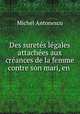 Des suretes legales attachees aux creances de la femme contre son mari, en ., Michel Antonescu 