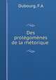 Des prolegomenes de la rhetorique, F.A. Dubourg 
