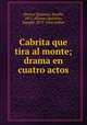Cabrita que tira al monte; drama en cuatro actos, Serafi?n A?lvarez Quintero 