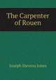 The Carpenter of Rouen, Joseph Stevens Jones 