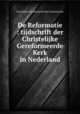 De Reformatie : tijdschrift der Christelijke Gereformeerde Kerk in Nederland, Christelijke Gereformeerde Kerk (Netherlands) 