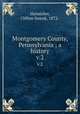 Montgomery County, Pennsylvania ; a history. v.2, Hunsicker, Clifton Swenk, 1872- 
