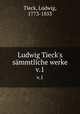 Ludwig Tieck`s smmtliche werke. v.1, Tieck, Ludwig, 1773-1853 