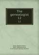 The genealogist. 12, Selby, Walford Dakin, 1845-1889,Harwood, H. W. Forsyth,Murray, Keith W 