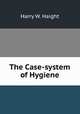 The Case-system of Hygiene, Harry W. Haight 