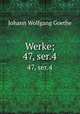 Werke;. 47, ser.4, Johann Wolfgang Goethe 
