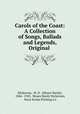 Carols of the Coast: A Collection of Songs, Ballads and Legends, Original ., Nickerson, M. H . (Moses Hardy), 1846 -1943, Moses Hardy Nickerson, Nova Scotia Printing Co 