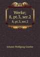 Werke;. 8, pt.3, ser.2, Johann Wolfgang Goethe 