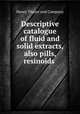 Descriptive catalogue of fluid and solid extracts, also pills, resinoids ., Henry Thayer and Company 