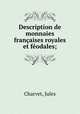 Description de monnaies francaises royales et feodales;, Charvet, Jules 