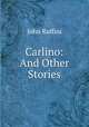 Carlino: And Other Stories, John Ruffini 