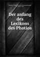 Der anfang des Lexikons des Photios, Photius I, Saint, Patriarch of Constantinople, ca. 820-ca. 891 