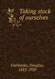 Taking stock of ourselves, Fairbanks, Douglas, 1883-1939 