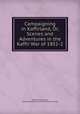 Campaigning in Kaffirland, Or, Scenes and Adventures in the Kaffir War of 1851-2, William Ross King , Johannesburg (South Africa). Public Library 