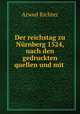 Der reichstag zu Nurnberg 1524, nach den gedruckten quellen und mit ., Arwed Richter 