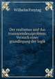 Der realismus und das transscendenzproblem: Versuch einer grundlegung der logik, Wilhelm Freytag 