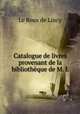 Catalogue de livres provenant de la bibliotheque de M. L., Le Roux de Lincy 