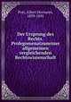 Der Ursprung des Rechts. Prolegomenatzuneiner allgemeinen vergleichenden Rechtswissenschaft, Post, Albert Hermann, 1839-1895 