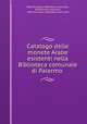Catalogo delle monete Arabe esistenti nella Biblioteca comunale di Palermo ., Palermo (Italy ). Biblioteca nazionale , Bartolomeo Lagumina , Palermo (Italy ). Biblioteca comunale 