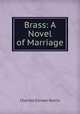 Brass: A Novel of Marriage, Charles Gilman Norris 