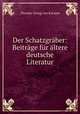 Der Schatzgraber: Beitrage fur altere deutsche Literatur, Theodor Georg von Karajan 