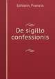 De sigillo confessionis, Uihlein, Francis 