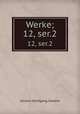 Werke;. 12, ser.2, Johann Wolfgang Goethe 