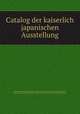Catalog der kaiserlich japanischen Ausstellung, Japan Imperial Japanese Commission to the Vienna International Exhibition, Imperial Japanese Commission to the Vienna International Exhibition, Japan 