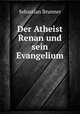 Der Atheist Renan und sein Evangelium, Sebastian Brunner 