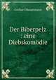 Der Biberpelz : eine Diebskomdie, Gerhart Hauptmann 