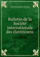 Bulletin de la Societe internationale des electriciens, 
