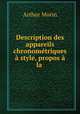 Description des appareils chronometriques a style, propos a la ., Arthur Morin 