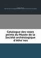 Catalogue des vases peints du Muse?e de la Socie?te? arche?ologique d