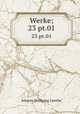 Werke;. 23 pt.01, Johann Wolfgang Goethe 