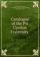 Catalogue of the Psi Upsilon Fraternity ., Psi Upsilon Fraternity, Psi Upsilon Fraternity Sigma Chapter , Brown University 