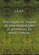 Descripcao da viagem de suas magestades as provincias do norte: com as ., J.A.S.T. 