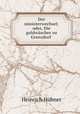 Der ministerwechsel; oder, Die goldwascher zu Grenzdorf ., Heinrich Hubner 