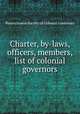 Charter, by-laws, officers, members, list of colonial governors, Pennsylvania Society of Colonial Governors 