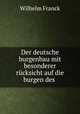 Der deutsche burgenbau mit besonderer rucksicht auf die burgen des ., Wilhelm Franck 