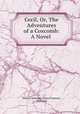 Cecil, Or, The Adventures of a Coxcomb: A Novel ., Gore (Catherine Grace Frances), Mrs Gore 