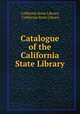 Catalogue of the California State Library, California State Library, California State Library 