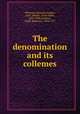 The denomination and its collemes, Whitman, Benaiah Longley, 1862-,Hobart, Alvah Sabin, 1847-1930,Andrews, Elisha Benjamin, 1844-1917 