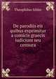 De parodiis eis quibus exprimitur a comicis graecis iudicium seu censura, Theophilus Sihler 