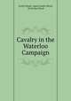 Cavalry in the Waterloo Campaign, Evelyn Wood, Henry Evelyn Wood, Sir Evelyn Wood 