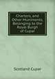 Charters, and Other Muniments, Belonging to the Royal Burgh of Cupar, Scotland Cupar 