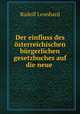 Der einfluss des osterreichischen burgerlichen gesetzbuches auf die neue ., Rudolf Leonhard 