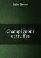 Champignons et truffes, Jules Remy 