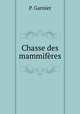 Chasse des mammiferes, P. Garnier 